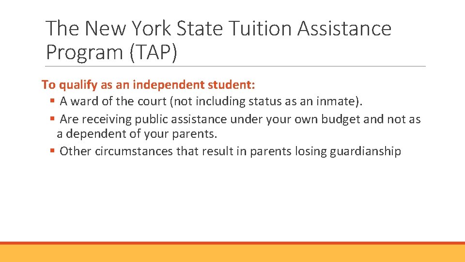 The New York State Tuition Assistance Program (TAP) To qualify as an independent student: