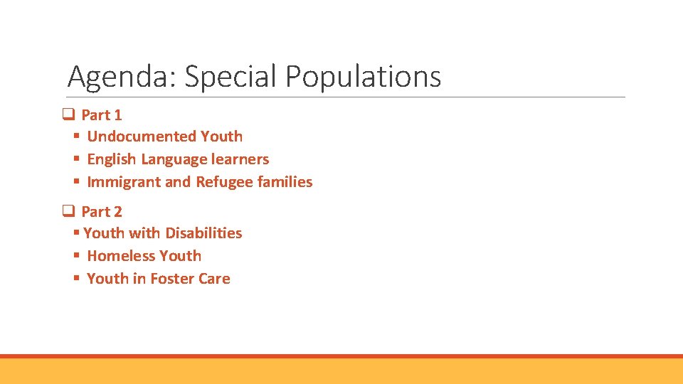 Agenda: Special Populations q Part 1 § Undocumented Youth § English Language learners §