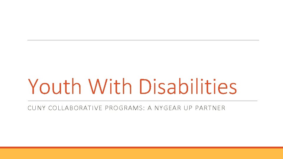 Youth With Disabilities CUNY COLLABORATIVE PROGRAMS: A NYGEAR UP PARTNER 