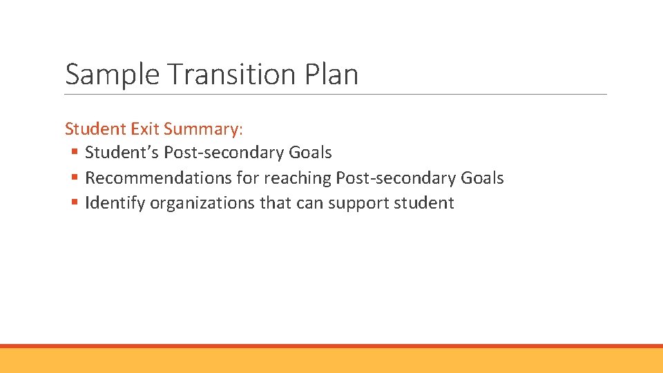 Sample Transition Plan Student Exit Summary: § Student’s Post-secondary Goals § Recommendations for reaching