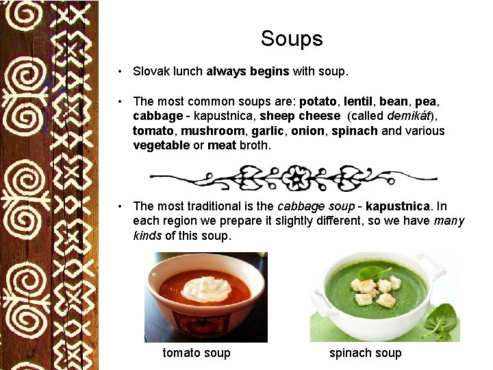 Soups • Slovak lunch always begins with soup. • The most common soups are: