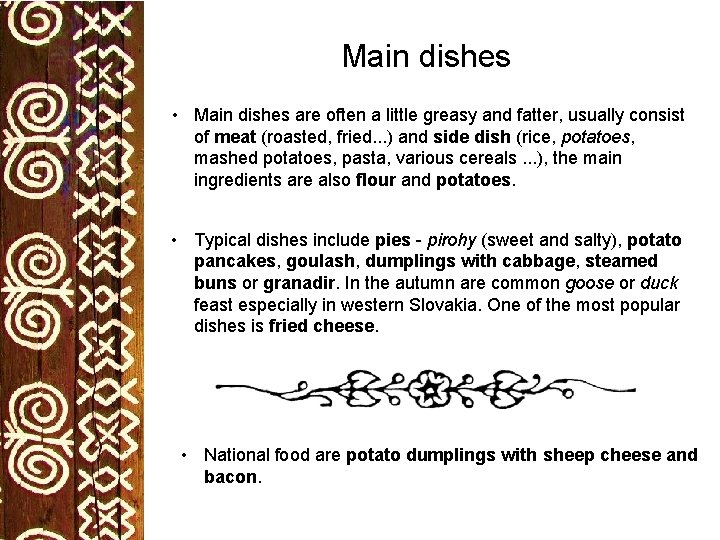 Main dishes • Main dishes are often a little greasy and fatter, usually consist