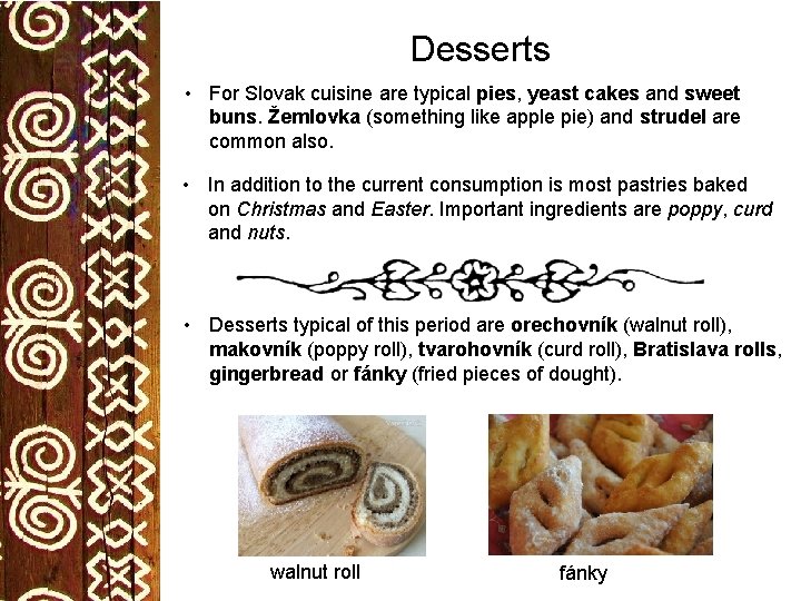 Desserts • For Slovak cuisine are typical pies, yeast cakes and sweet buns. Žemlovka