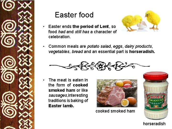 Easter food • Easter ends the period of Lent, so food had and still