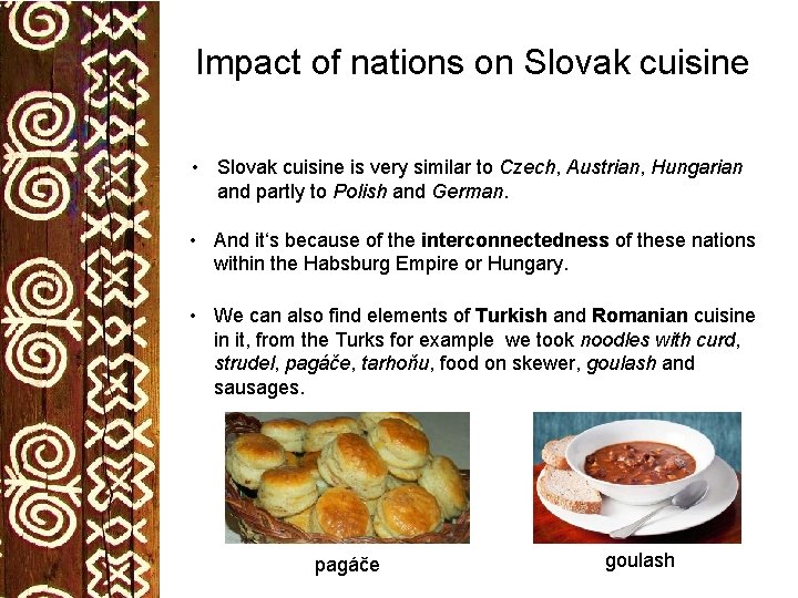 Impact of nations on Slovak cuisine • Slovak cuisine is very similar to Czech,