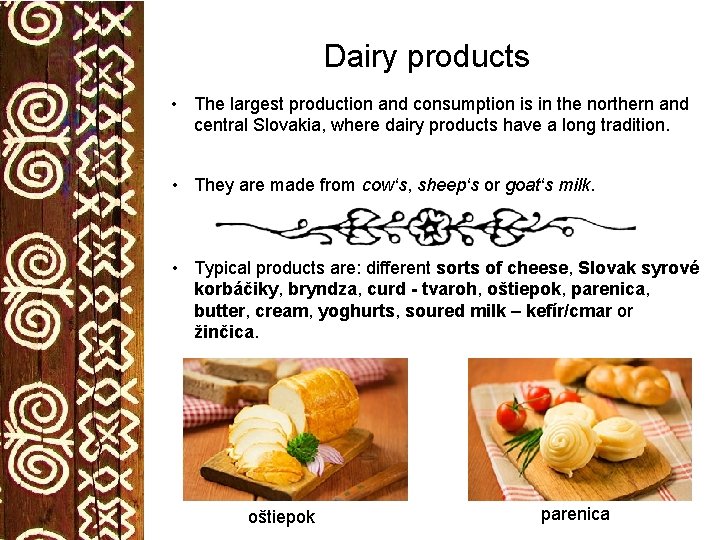 Dairy products • The largest production and consumption is in the northern and central