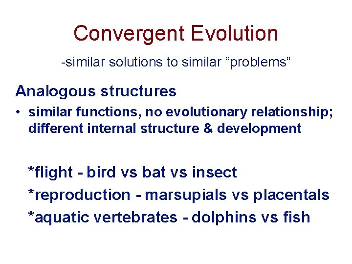 Convergent Evolution -similar solutions to similar “problems” Analogous structures • similar functions, no evolutionary