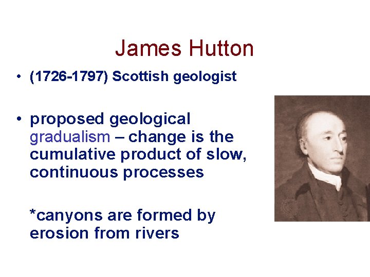 James Hutton • (1726 -1797) Scottish geologist • proposed geological gradualism – change is
