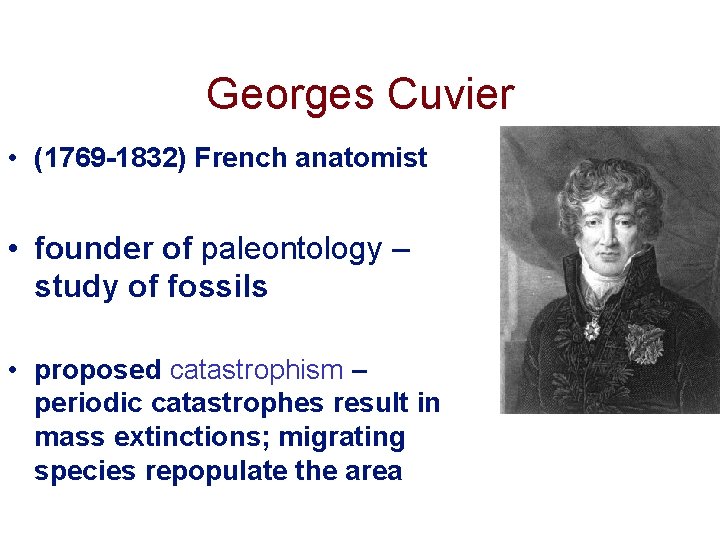 Georges Cuvier • (1769 -1832) French anatomist • founder of paleontology – study of