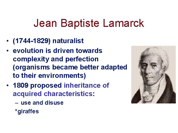 Jean Baptiste Lamarck • (1744 -1829) naturalist • evolution is driven towards complexity and