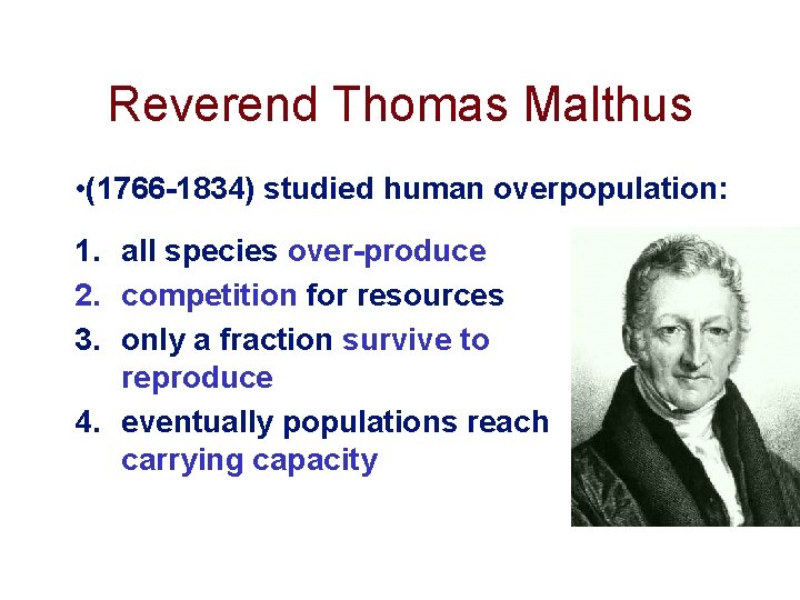 Reverend Thomas Malthus • (1766 -1834) studied human overpopulation: 1. all species over-produce 2. Reverend Thomas Malthus • (1766 -1834) studied human overpopulation: 1. all species over-produce 2.