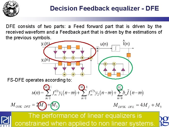 Decision Feedback equalizer - DFE consists of two parts: a Feed forward part that