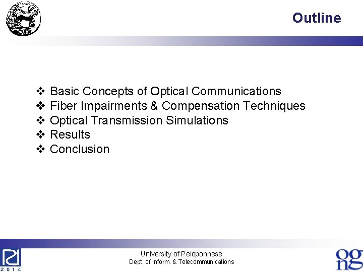 Outline v Basic Concepts of Optical Communications v Fiber Impairments & Compensation Techniques v