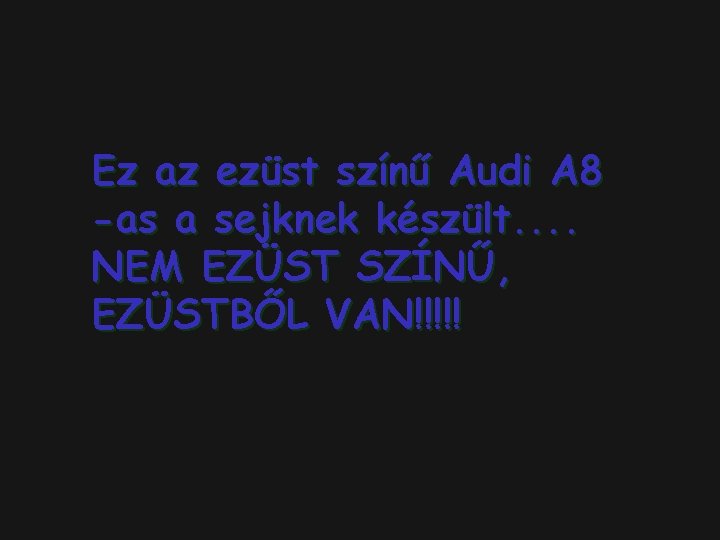 Ez az ezüst színű Audi A 8 -as a sejknek készült. . NEM EZÜST