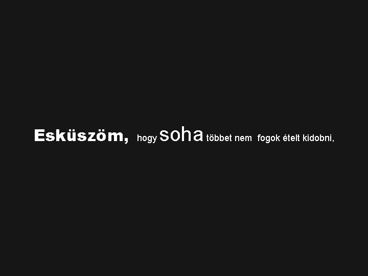 Esküszöm, hogy soha többet nem fogok ételt kidobni, 