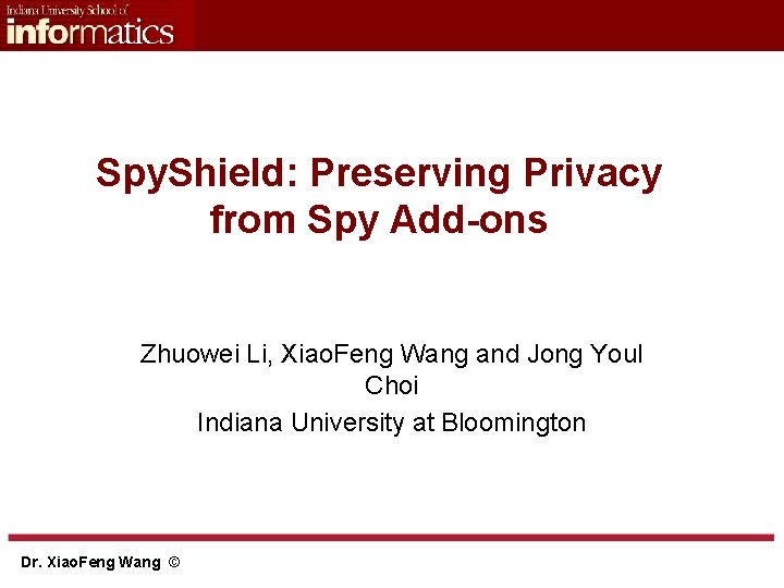 Spy. Shield: Preserving Privacy from Spy Add-ons Zhuowei Li, Xiao. Feng Wang and Jong