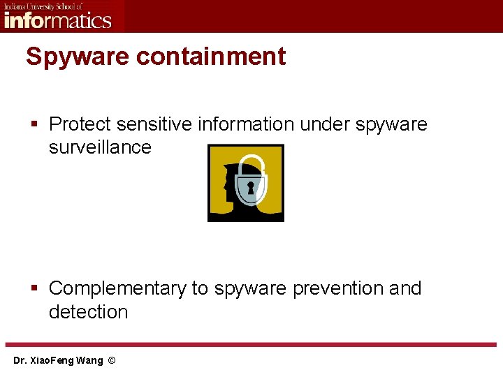 Spyware containment § Protect sensitive information under spyware surveillance § Complementary to spyware prevention