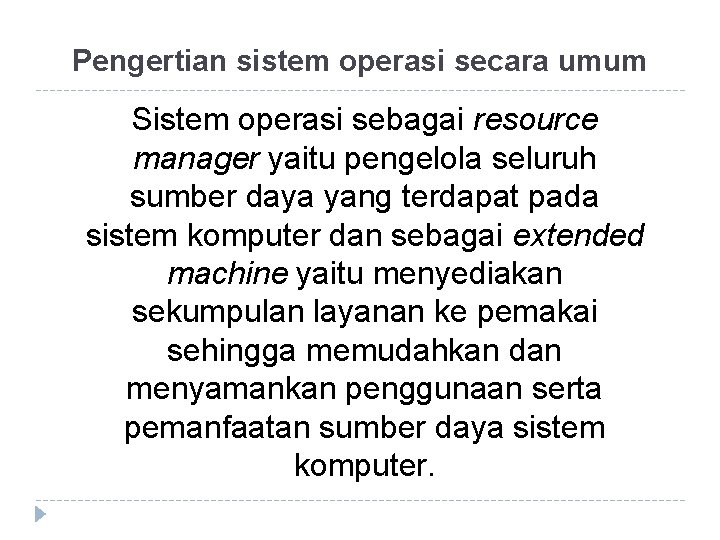 Pengertian sistem operasi secara umum Sistem operasi sebagai resource manager yaitu pengelola seluruh sumber