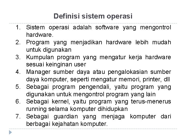 Definisi sistem operasi 1. Sistem operasi adalah software yang mengontrol hardware. 2. Program yang