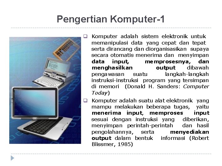 Perkembangan Komputer: Pengertian Komputer-1 Komputer adalah sistem elektronik untuk memanipulasi data yang cepat dan