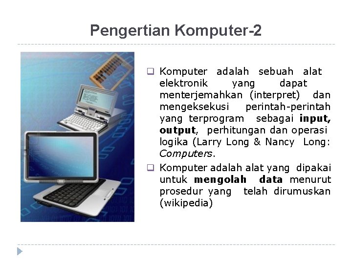 Perkembangan Komputer: Pengertian Komputer-2 Komputer adalah sebuah alat elektronik yang dapat menterjemahkan (interpret) dan