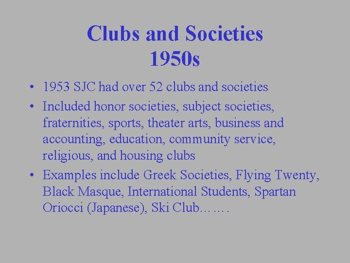 Clubs and Societies 1950 s • 1953 SJC had over 52 clubs and societies Clubs and Societies 1950 s • 1953 SJC had over 52 clubs and societies