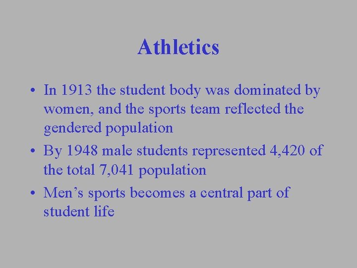 Athletics • In 1913 the student body was dominated by women, and the sports Athletics • In 1913 the student body was dominated by women, and the sports