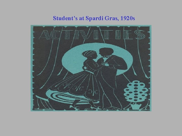 Student’s at Spardi Gras, 1920 s Student’s at Spardi Gras, 1920 s