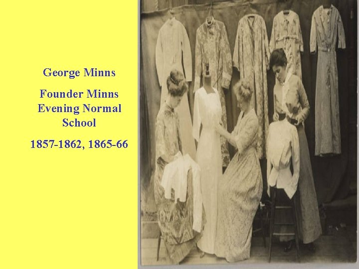 George Minns Founder Minns Evening Normal School 1857 -1862, 1865 -66 George Minns Founder Minns Evening Normal School 1857 -1862, 1865 -66