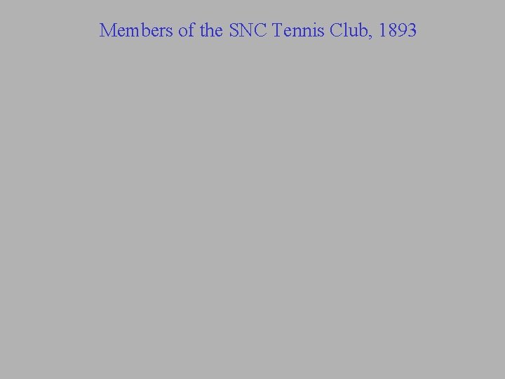 Members of the SNC Tennis Club, 1893 Members of the SNC Tennis Club, 1893