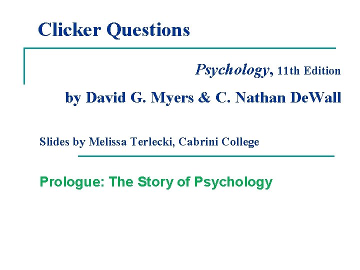 Clicker Questions Psychology, 11 th Edition by David G. Myers & C. Nathan De.