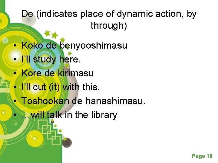 De (indicates place of dynamic action, by through) • • • Koko de benyooshimasu