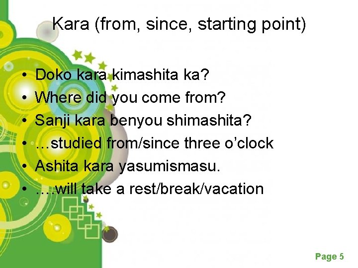Kara (from, since, starting point) • • • Doko kara kimashita ka? Where did