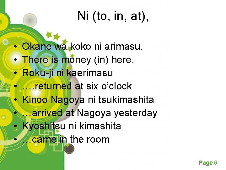 Ni (to, in, at), • • Okane wa koko ni arimasu. There is money