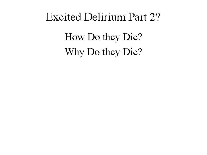 Excited Delirium Part 2? How Do they Die? Why Do they Die? 