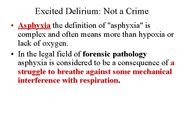 Excited Delirium: Not a Crime • Asphyxia the definition of "asphyxia" is complex and