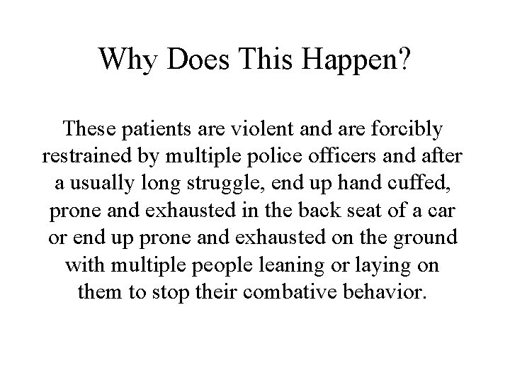 Why Does This Happen? These patients are violent and are forcibly restrained by multiple