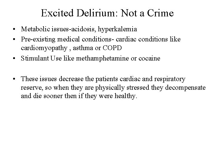 Excited Delirium: Not a Crime • Metabolic issues-acidosis, hyperkalemia • Pre-existing medical conditions- cardiac