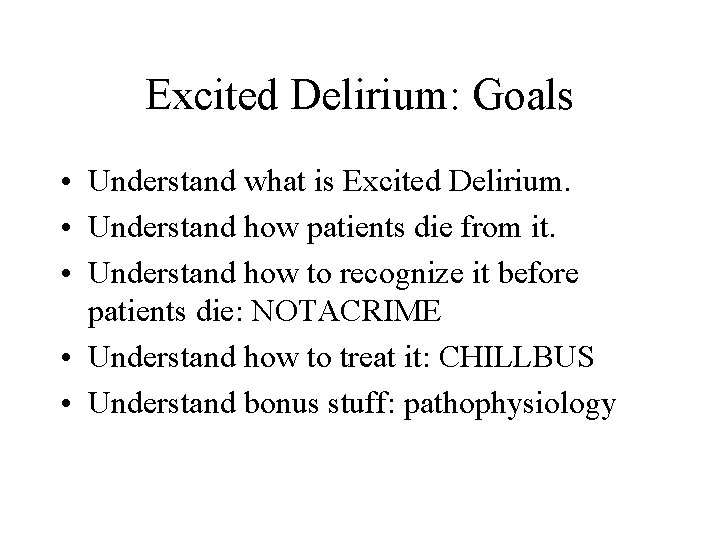 Excited Delirium: Goals • Understand what is Excited Delirium. • Understand how patients die