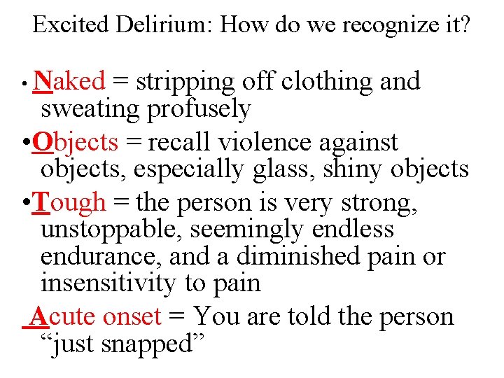 Excited Delirium: How do we recognize it? • Naked = stripping off clothing and