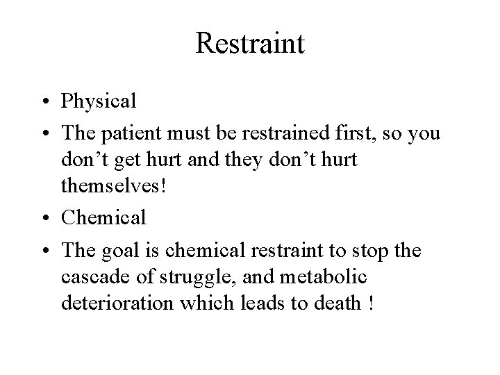 Restraint • Physical • The patient must be restrained first, so you don’t get