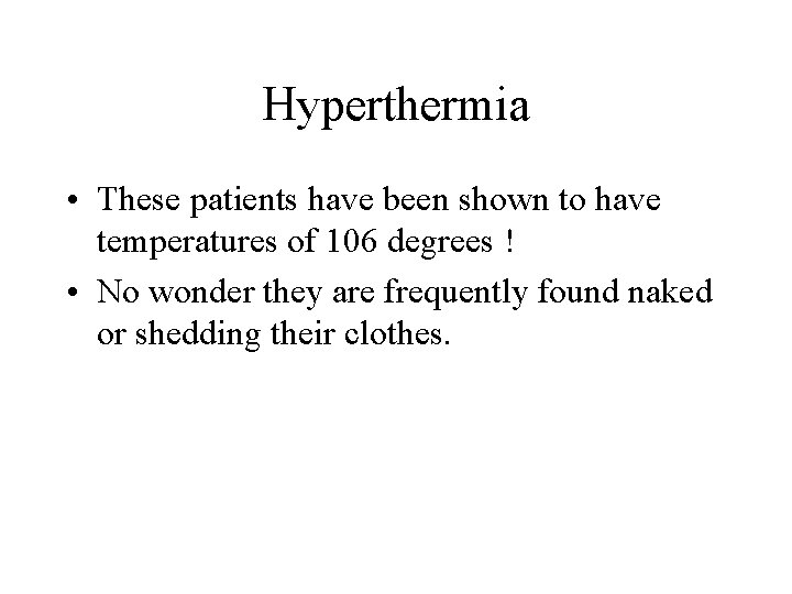 Hyperthermia • These patients have been shown to have temperatures of 106 degrees !