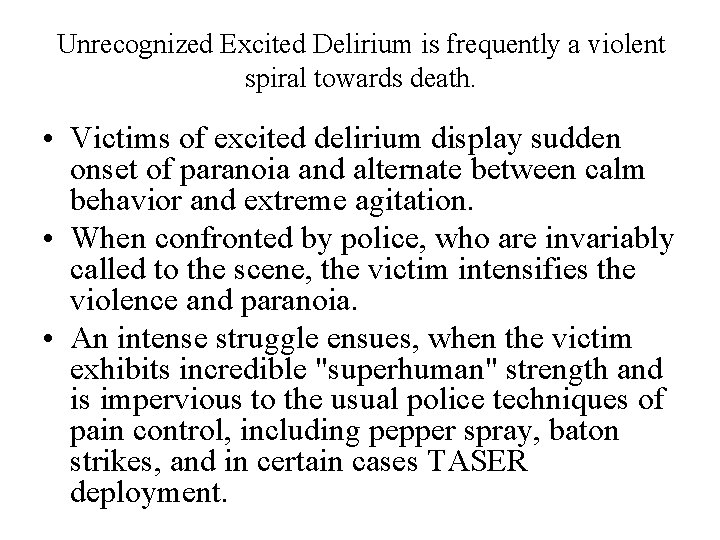 Unrecognized Excited Delirium is frequently a violent spiral towards death. • Victims of excited