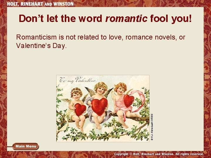 Don’t let the word romantic fool you! © K. J. Historical/CORBIS Romanticism is not