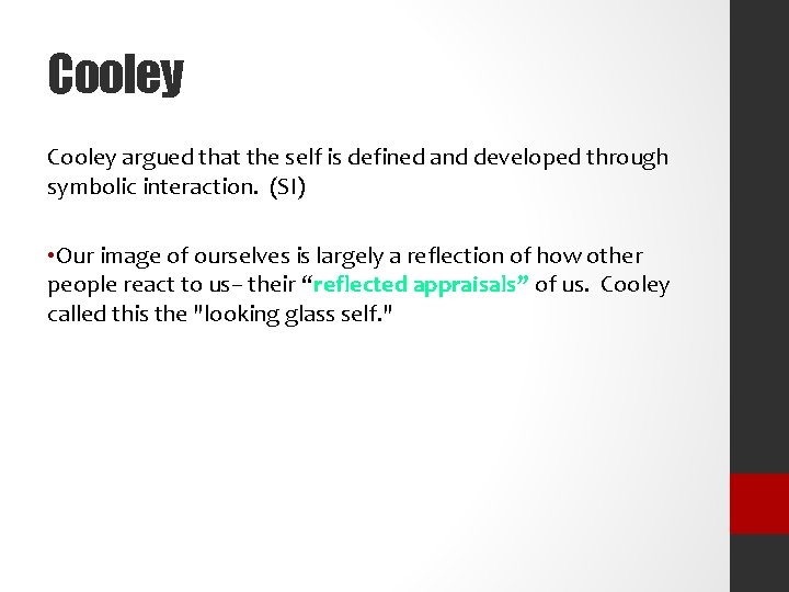 Cooley argued that the self is defined and developed through symbolic interaction. (SI) •