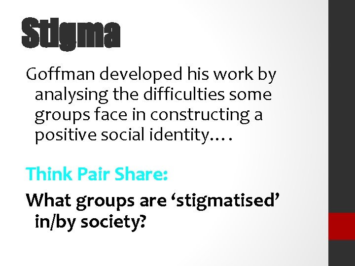 Stigma Goffman developed his work by analysing the difficulties some groups face in constructing