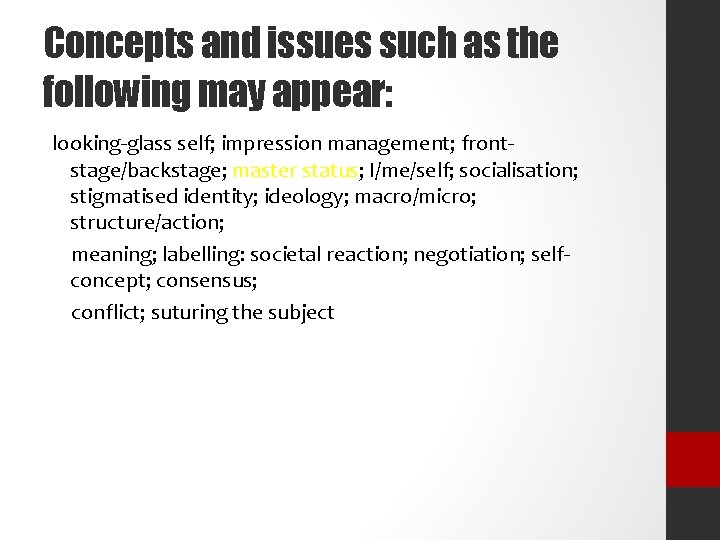 Concepts and issues such as the following may appear: looking-glass self; impression management; frontstage/backstage;
