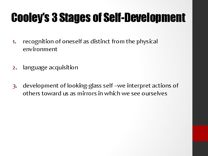 Cooley’s 3 Stages of Self-Development 1. recognition of oneself as distinct from the physical