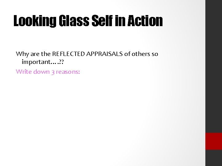 Looking Glass Self in Action Why are the REFLECTED APPRAISALS of others so important….