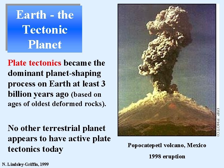 Earth - the Tectonic Planet Plate tectonics became the dominant planet-shaping process on Earth